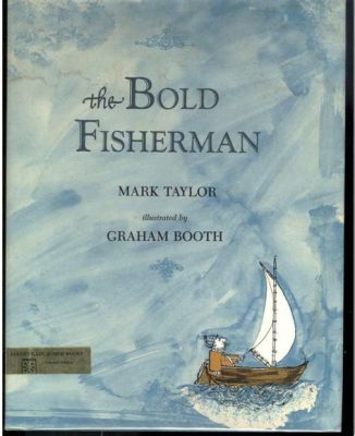 “The Bold Fisherman”  - A Captivating Tale of Greed, Destiny, and Underwater Mischief