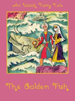  The Golden Fish A Magical Tale Exploring Themes of Greed and Contentment