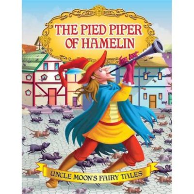 The Pied Piper of Hamelin - A Tale Exploring Temptation, Broken Promises, and Retribution!