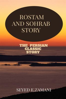  The Tale of Rostam and Sohrab: Unveiling Themes of Loyalty, Identity, and Fate through a Tragic Confrontation